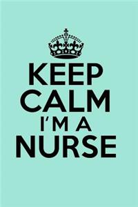 Keep Calm I'm a Nurse