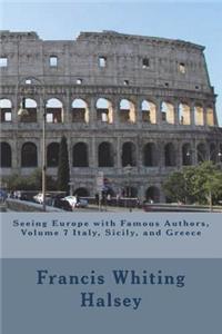 Seeing Europe with Famous Authors, Volume 7 Italy, Sicily, and Greece