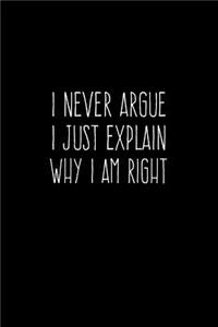 I Never Argue I Just Explain Why I Am Right