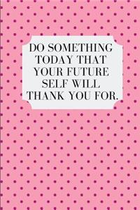 Do Something Today That Your Future Self Will Thank You for