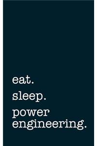 Eat. Sleep. Power Engineering. - Lined Notebook