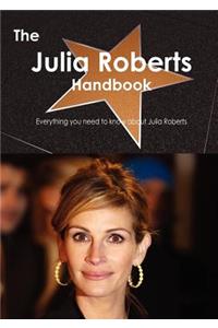 The Julia Roberts Handbook - Everything You Need to Know about Julia Roberts
