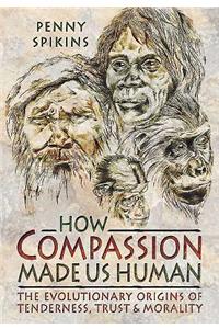 How Compassion Made Us Human: An Archaeology of Stone Age Sentiment