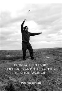 Iron Age Hillfort Defences and the Tactics of Sling Warfare