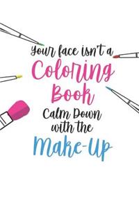Your Face Isn't a Coloring Book Calm Down with the Make-Up