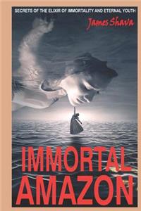 Immortal Amazon: (secrets of the Elixir of Immortality and Eternal Youth)