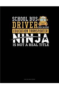 School Bus Driver - Because Education Transporter Ninja Is Not a Real Title: Unruled Composition Book