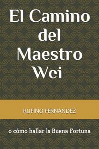 Camino del Maestro Wei o cómo hallar la Buena Fortuna