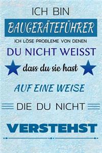 Ich Bin Baugeräteführer Ich Löse Probleme Von Denen Du Nicht Weißt Dass Du Sie Hast - Auf Eine Weise Die Du Nicht Verstehst