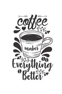 Coffee Makes Everything Better