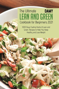 Lean and Green Cookbook for Beginners 2021: Lean and Green Recipes to Help You Keep Healthy and Lose Weight