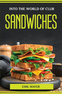 Into the World of Club Sandwiches