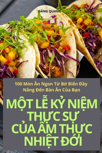 MỘt LỄ KỶ NiỆm ThỰc SỰ CỦa Ẩm ThỰc NhiỆt ĐỚi