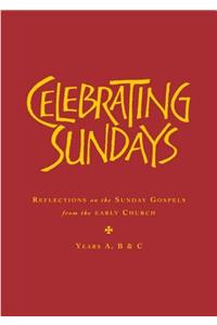 Celebrating Sundays: Reflections from the Early Church on the Sunday Gospels