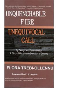 Unquenchable Fire, Unequivocal Call: By Design and Determination: A Story of Uncommon Devotion to Country