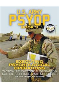 US Army PSYOP Book 3 - Executing Psychological Operations