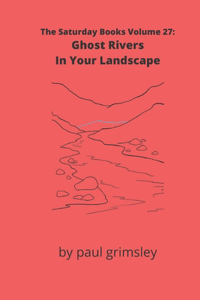 Ghost Rivers In Your Landscape