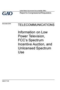Telecommunications, information on Low Power Television, FCC's spectrum incentive auction, and unlicensed spectrum use