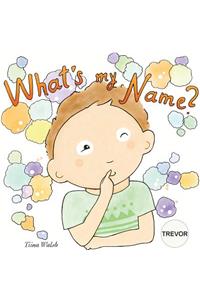 What's my name? TREVOR