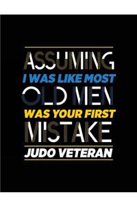 Assuming I Was Like Most Old Men Was Your First Mistake Judo Veteran