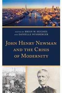 John Henry Newman and the Crisis of Modernity