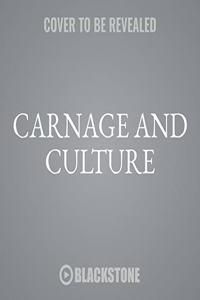 Carnage and Culture: Landmark Battles in the Rise to Western Power