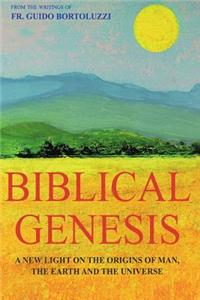 Biblical Genesis - A New Light on the Origins of Man, the Earth and the Universe