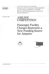 Airline Competition: Passenger Facility Charges Represent a New Funding Source for Airports