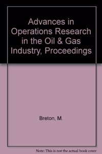 Advances in Operations Research in the Oil and Gas Industry