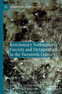 Reactionary Nationalists, Fascists and Dictatorships in the Twentieth Century