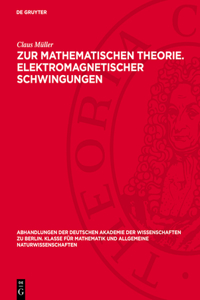 Zur Mathematischen Theorie. Elektromagnetischer Schwingungen