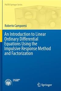 Introduction to Linear Ordinary Differential Equations Using the Impulsive Response Method and Factorization