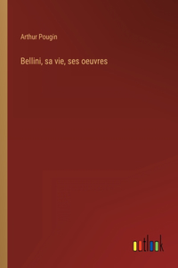 Bellini, sa vie, ses oeuvres