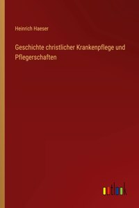 Geschichte christlicher Krankenpflege und Pflegerschaften