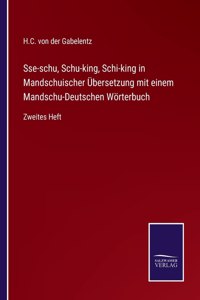 Sse-schu, Schu-king, Schi-king in Mandschuischer Übersetzung mit einem Mandschu-Deutschen Wörterbuch