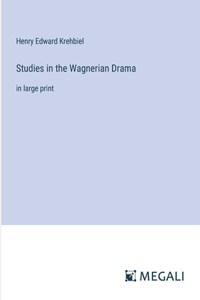 Studies in the Wagnerian Drama