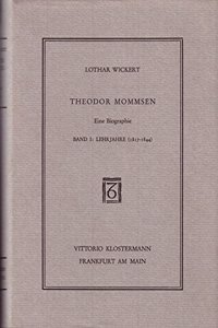 Theodor Mommsen. Eine Biographie in Vier Banden