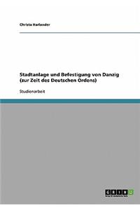 Stadtanlage und Befestigung von Danzig (zur Zeit des Deutschen Ordens)