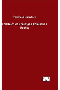 Lehrbuch des heutigen Römischen Rechts