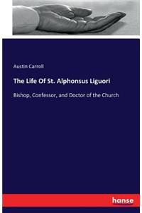 The Life Of St. Alphonsus Liguori