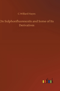 On Sulphonfluoresceïn and Some of Its Derivatives