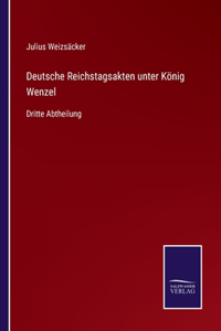 Deutsche Reichstagsakten unter König Wenzel