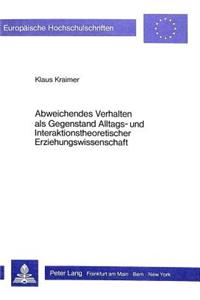 Abweichendes Verhalten als Gegenstand Alltags- und Interaktionstheoretischer Erziehungswissenschaft