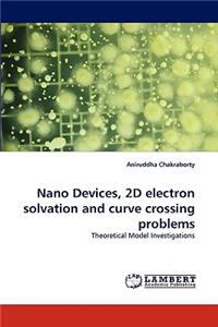 Nano Devices, 2D Electron Solvation and Curve Crossing Problems