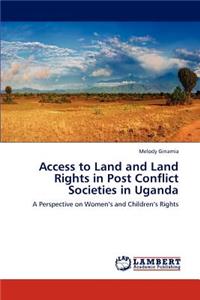 Access to Land and Land Rights in Post Conflict Societies in Uganda