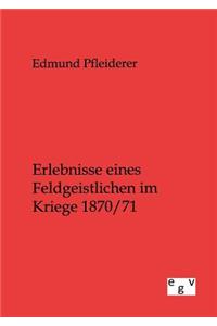 Erlebnisse eines Feldgeistlichen im Kriege 1870/71