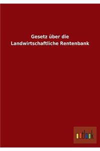 Gesetz über die Landwirtschaftliche Rentenbank