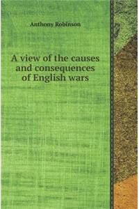 A View of the Causes and Consequences of English Wars