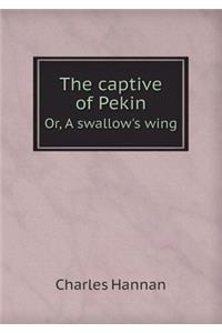 The Captive of Pekin Or, a Swallow's Wing