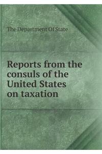 Reports from the Consuls of the United States on Taxation